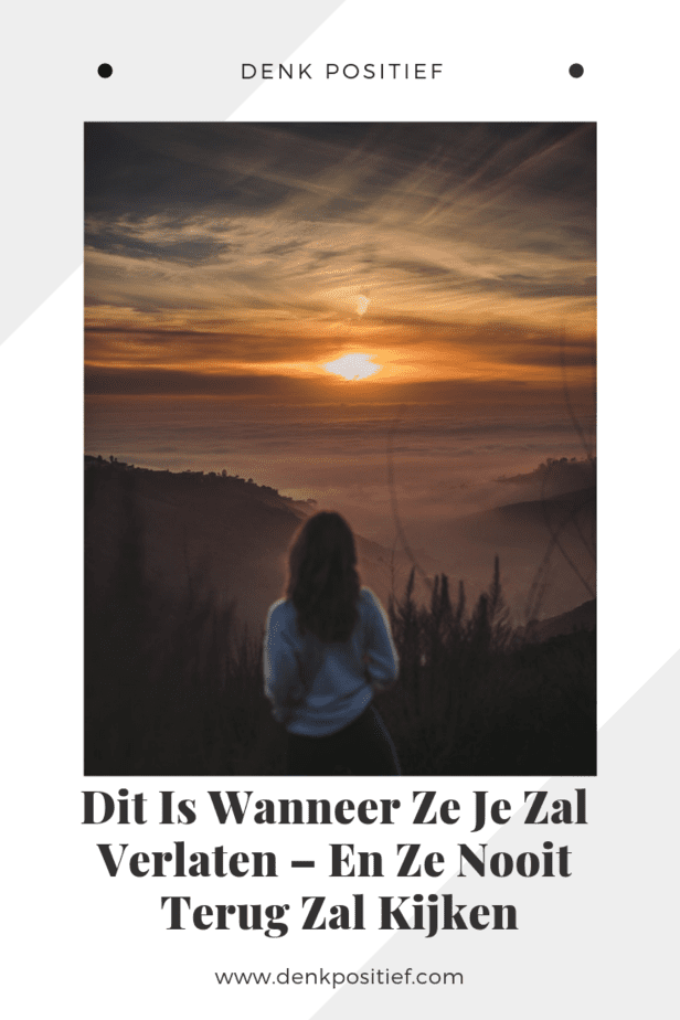 Dit Is Wanneer Ze Je Zal Verlaten – En Ze Nooit Terug Zal Kijken