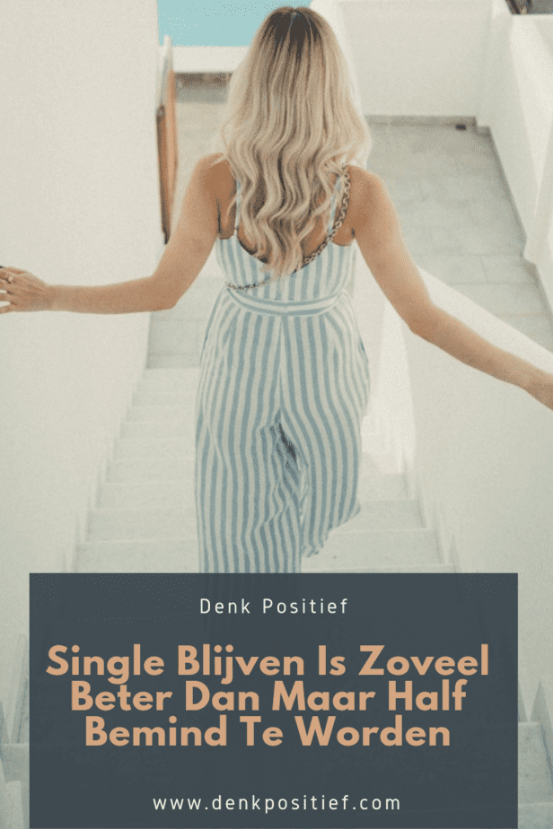 Single Blijven Is Zoveel Beter Dan Maar Half Bemind Te Worden