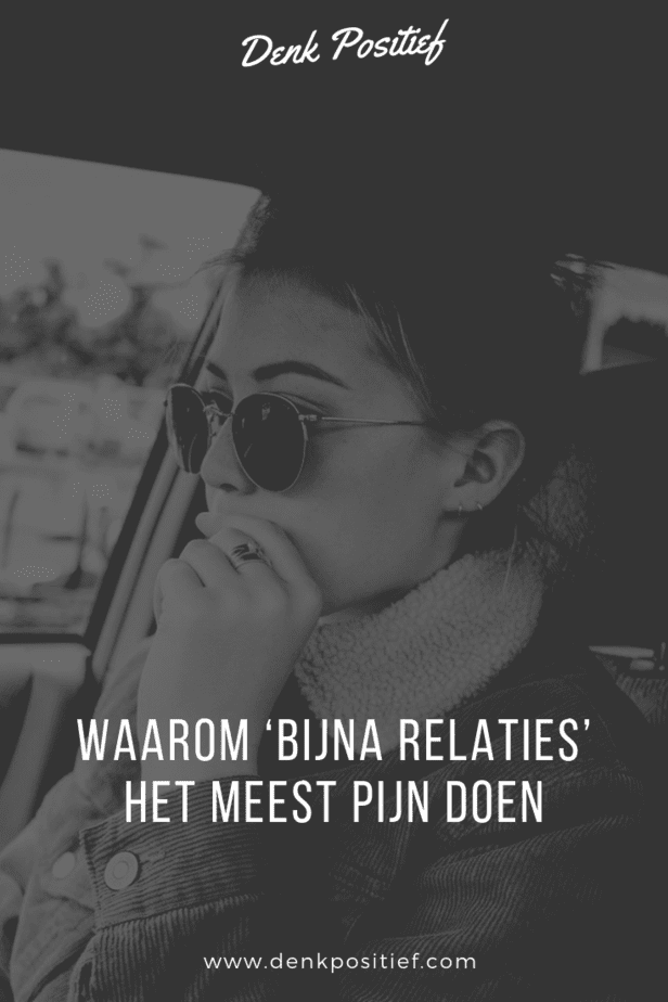 Waarom ‘Bijna Relaties’ Het Meest Pijn Doen
