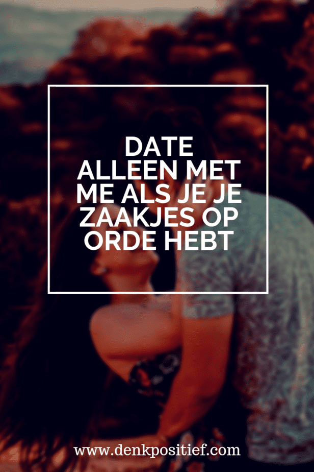 Date Alleen Met Me Als Je Je Zaakjes Op Orde Hebt