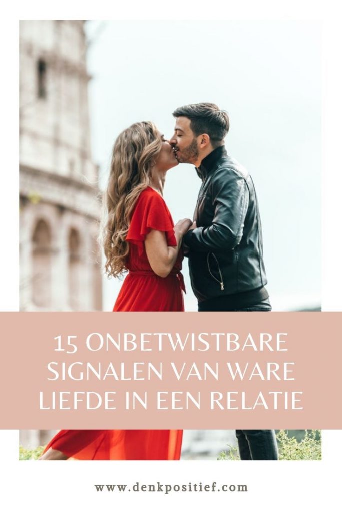 15 Onbetwistbare Signalen Van Ware Liefde In Een Relatie