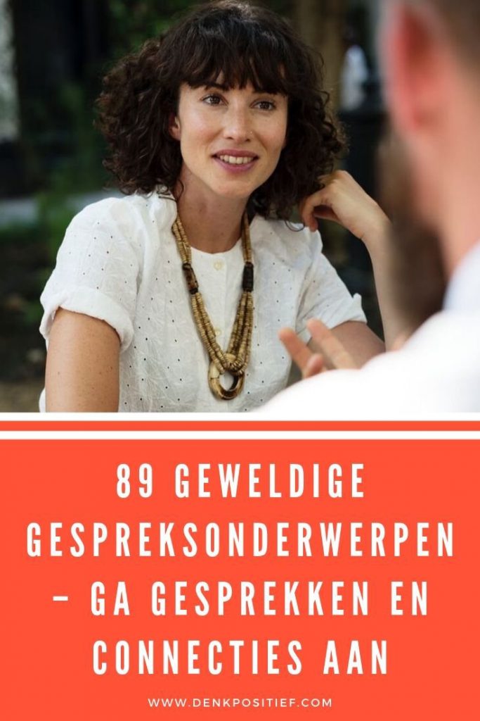 89 Geweldige Gespreksonderwerpen – Ga Gesprekken En Connecties Aan