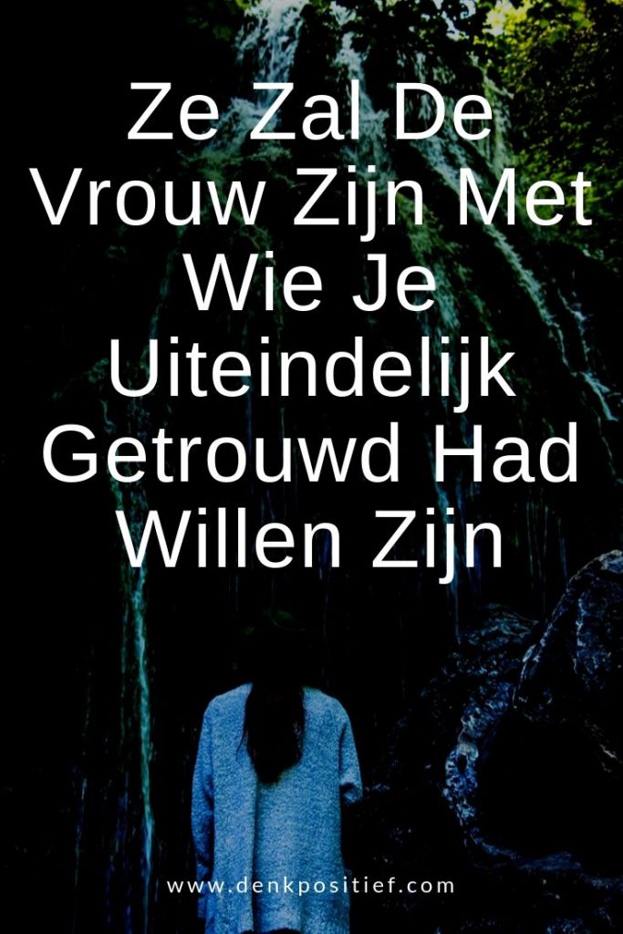 Ze Zal De Vrouw Zijn Met Wie Je Uiteindelijk Getrouwd Had Willen Zijn