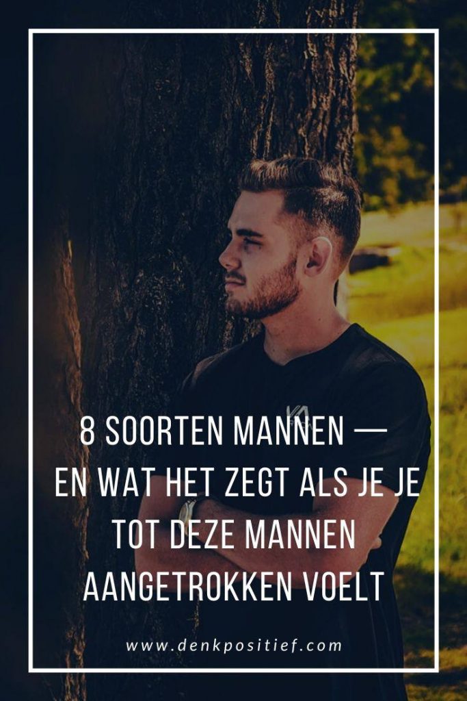 8 Soorten Mannen — En Wat Het Zegt Als Je Je Tot Deze Mannen Aangetrokken Voelt