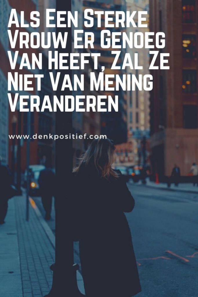 Als Een Sterke Vrouw Er Genoeg Van Heeft, Zal Ze Niet Van Mening Veranderen