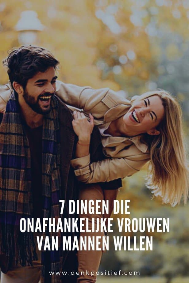 7 Dingen Die Onafhankelijke Vrouwen Van Mannen Willen