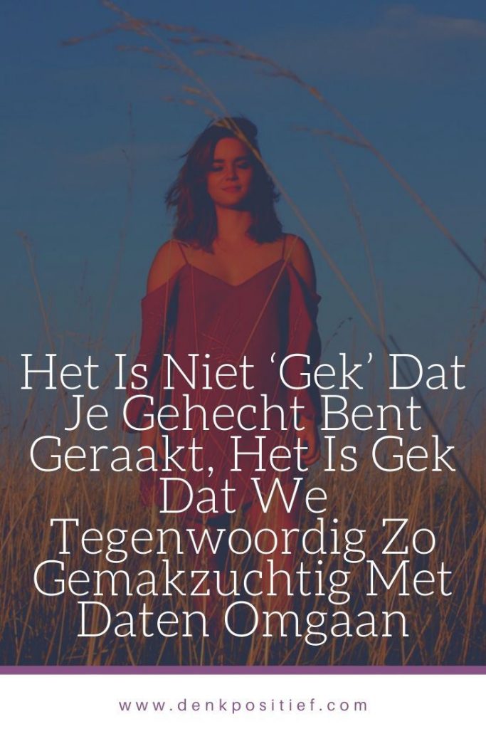 Het Is Niet ‘Gek’ Dat Je Gehecht Bent Geraakt, Het Is Gek Dat We Tegenwoordig Zo Gemakzuchtig Met Daten Omgaan