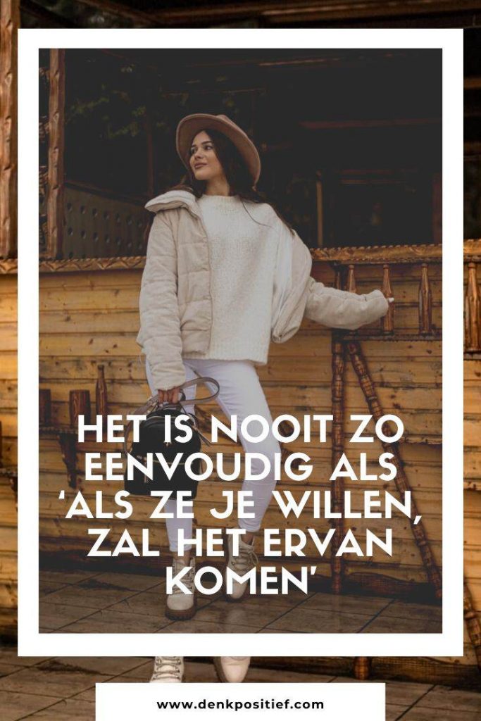 Het Is Nooit Zo Eenvoudig Als ‘Als Ze Je Willen, Zal Het Ervan Komen’
