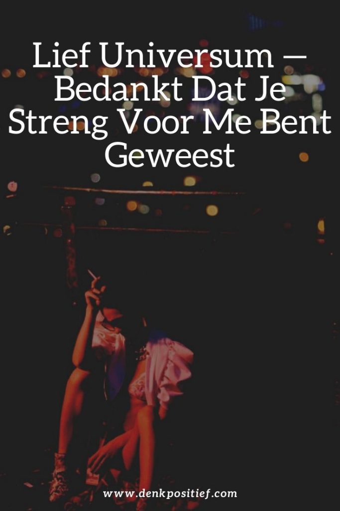 Lief Universum — Bedankt Dat Je Streng Voor Me Bent Geweest
