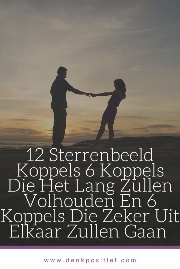 12 Sterrenbeeld Koppels 6 Koppels Die Het Lang Zullen Volhouden En 6 Koppels Die Zeker Uit Elkaar Zullen Gaan
