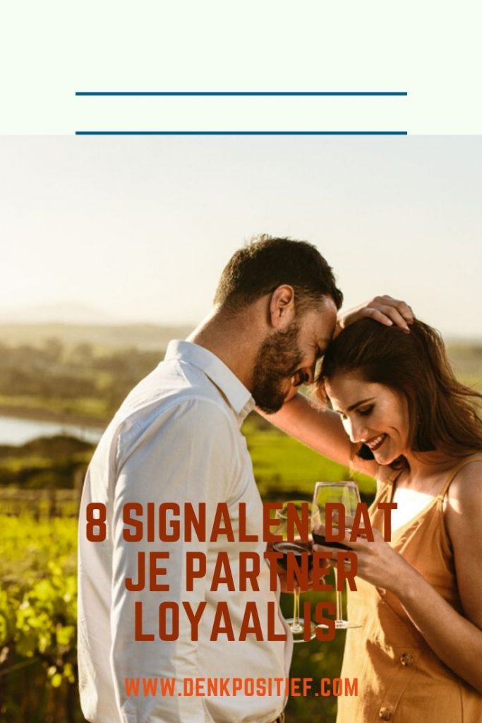 8 Signalen Dat Je Partner Loyaal Is 