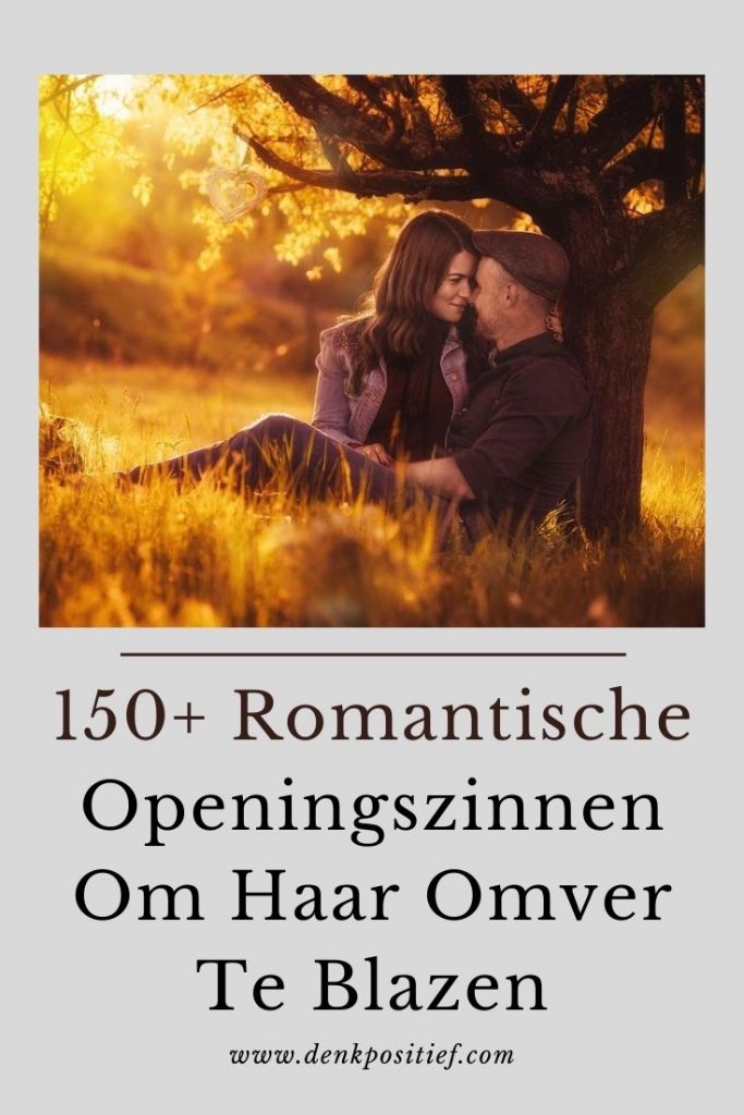150+ Romantische Openingszinnen Om Haar Omver Te Blazen