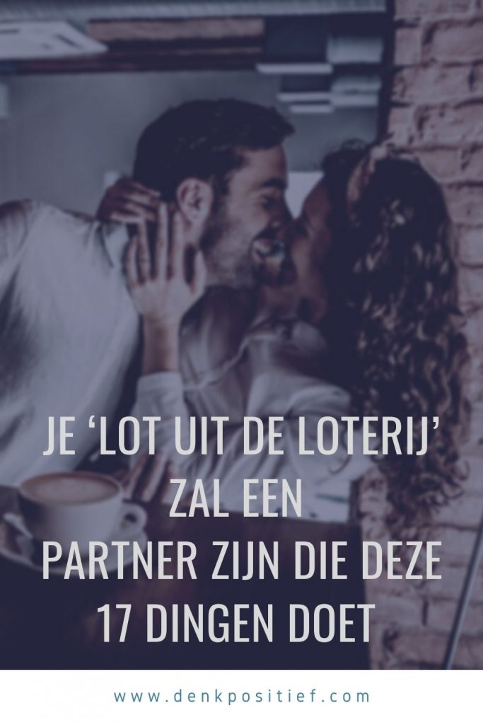 Je ‘Lot Uit De Loterij’ Zal Een Partner Zijn Die Deze 17 Dingen Doet