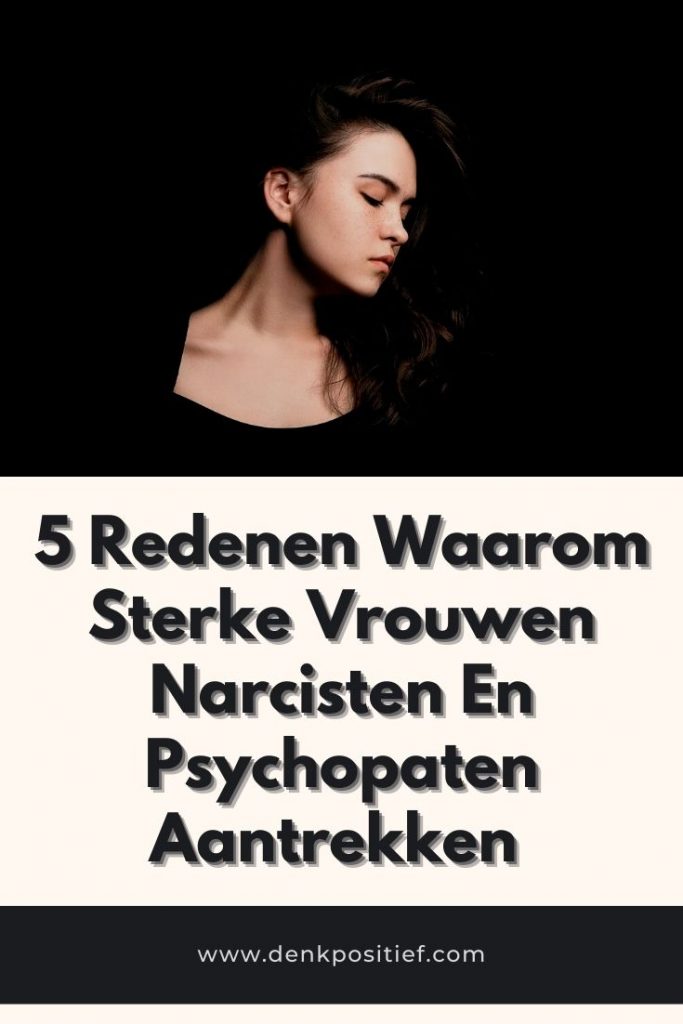 5 Redenen Waarom Sterke Vrouwen Narcisten En Psychopaten Aantrekken 
