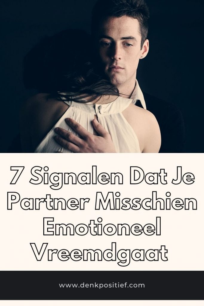 7 Signalen Dat Je Partner Misschien Emotioneel Vreemdgaat 