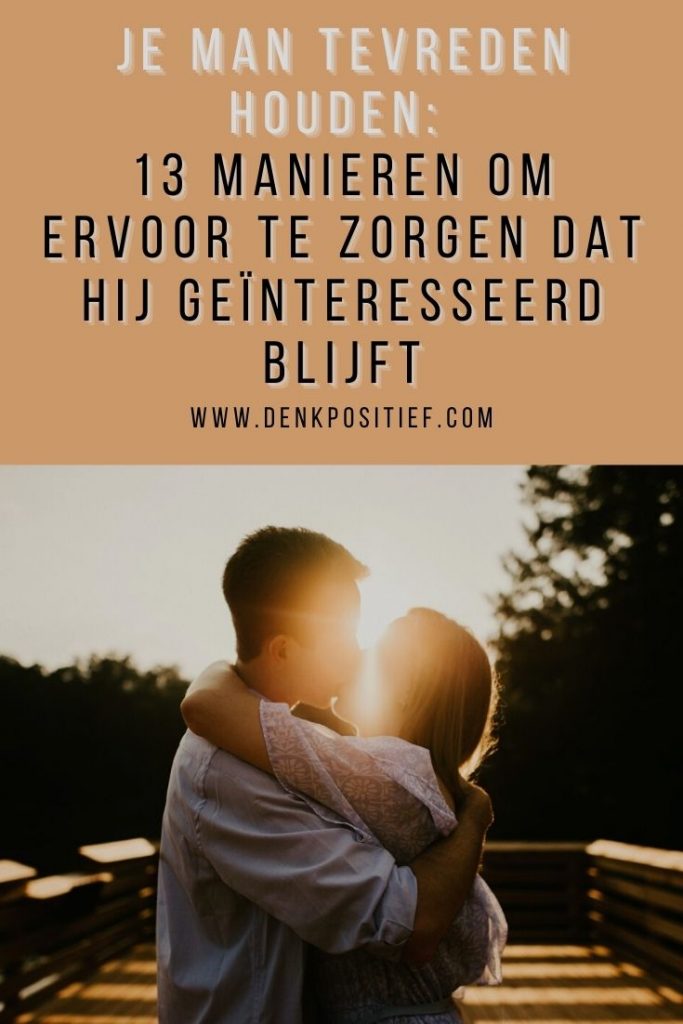 Je Man Tevreden Houden 13 Manieren Om Ervoor Te Zorgen Dat Hij Geïnteresseerd Blijft