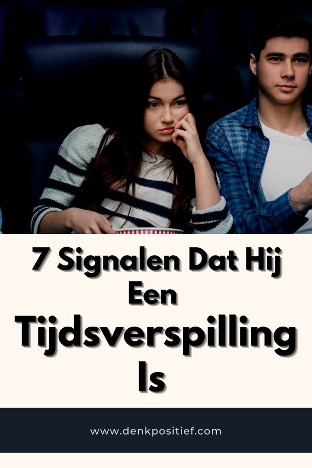 7 Signalen Dat Hij Een Tijdsverspilling Is