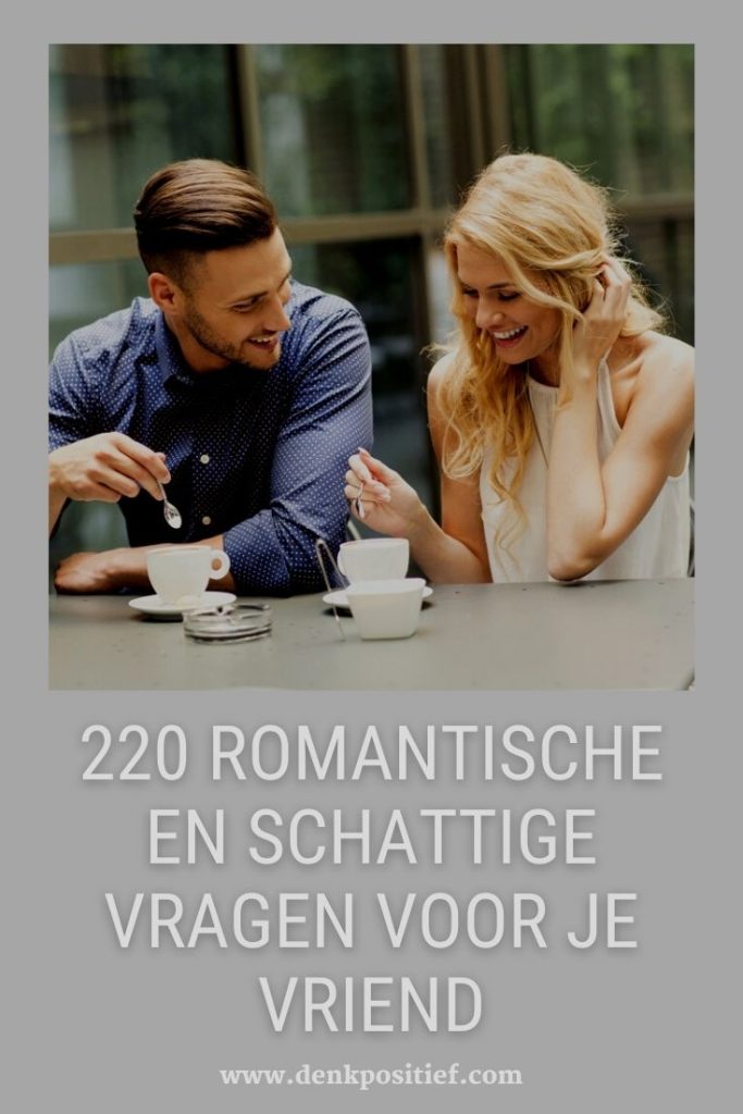 220 Romantische En Schattige Vragen Voor Je Vriend