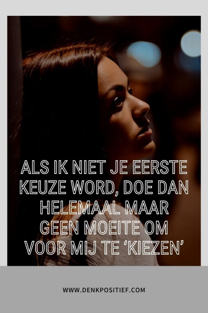 Als Ik Niet Je Eerste Keuze Word, Doe Dan Helemaal Maar Geen Moeite Om Voor Mij Te ‘Kiezen’