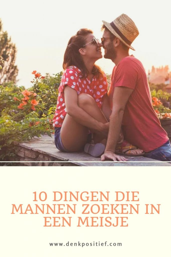10 Dingen Die Mannen Zoeken In Een Meisje