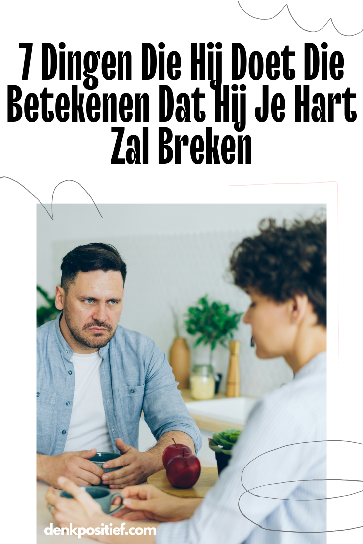 7 Dingen Die Hij Doet Die Betekenen Dat Hij Je Hart Zal Breken