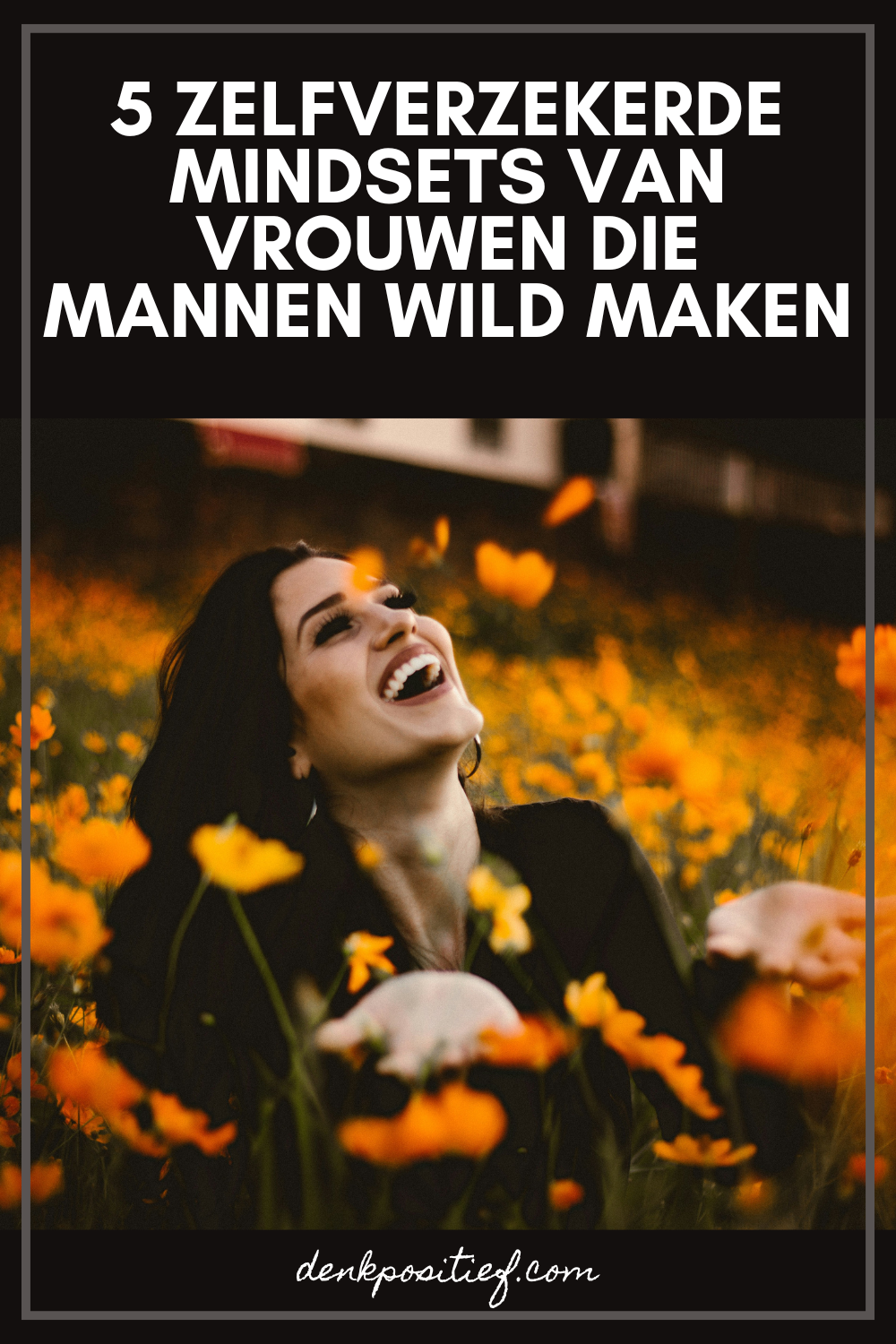 5 Zelfverzekerde Mindsets Van Vrouwen Die Mannen Wild Maken