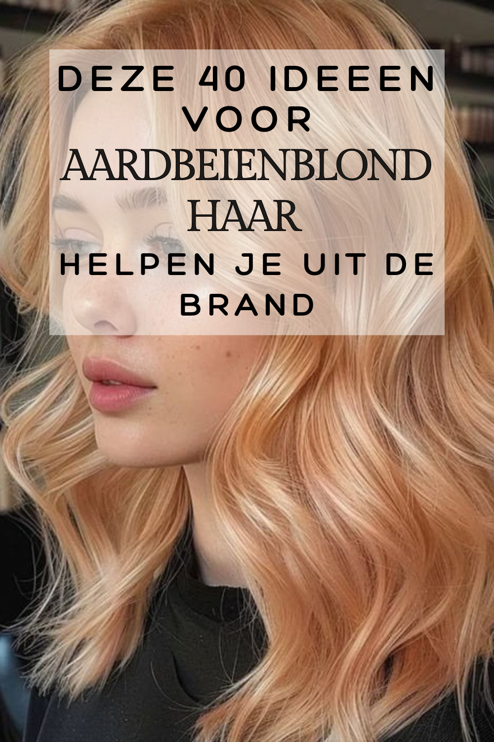 Deze 40 Ideeën Voor Aardbeienblond Haar Helpen Je Uit De Brand