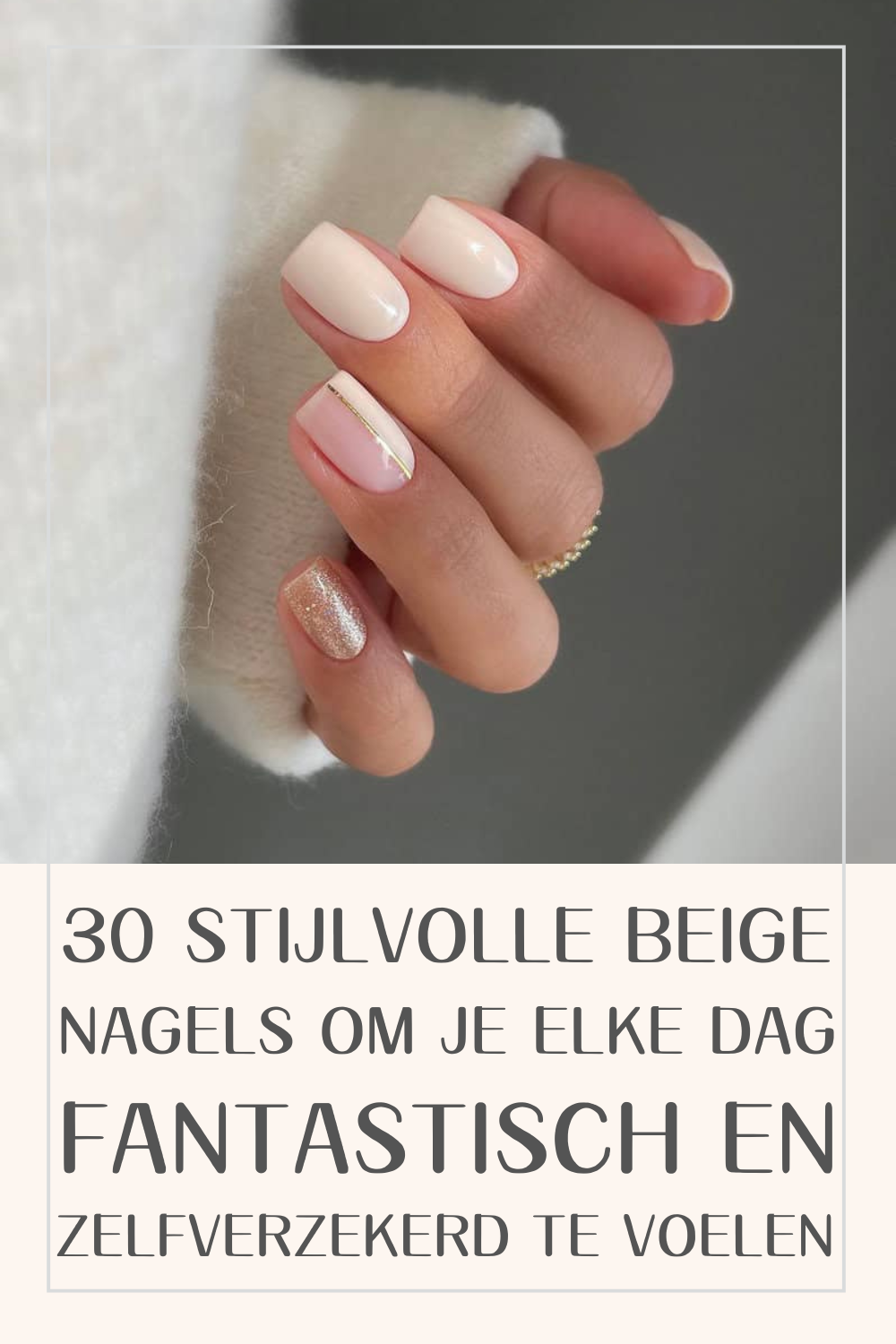 30 Stijlvolle Beige Nagels Om Je Elke Dag Fantastisch En Zelfverzekerd Te Voelen